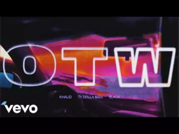 Khalid - OTW (Audio) ft. 6LACK, Ty Dolla $ign